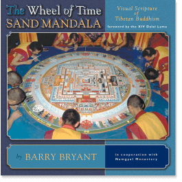 The Wheel of Time Sand Mandala: Visual Scripture of Tibetan Buddhism