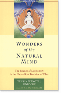 Wonders of the Natural Mind The Essense of Dzogchen in the Native Bon Tradition of Tibet By Tenzin Wangyal Rinpoche