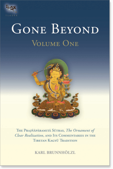 Gone Beyond (Volume 1) Gone Beyond (Volume 1) The Prajnaparamita Sutras, The Ornament of Clear Realization, and Its Commentaries in the Tibetan Kagyu Tradition Translated by Karl Brunnholzl