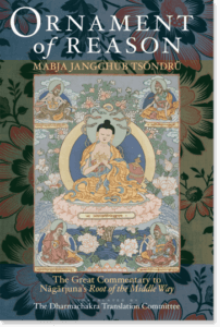 The Ornament of Reason Ornament of Reason The Great Commentary to Nagarjuna's Root of the Middle Way By Mabja Jangchub Tsondru